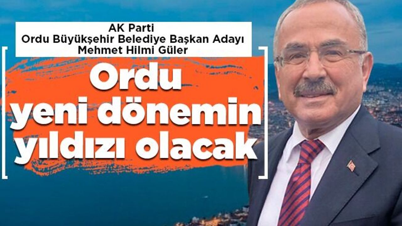 Hilmi Güler: Ordu yeni dönemin yıldızı olacak