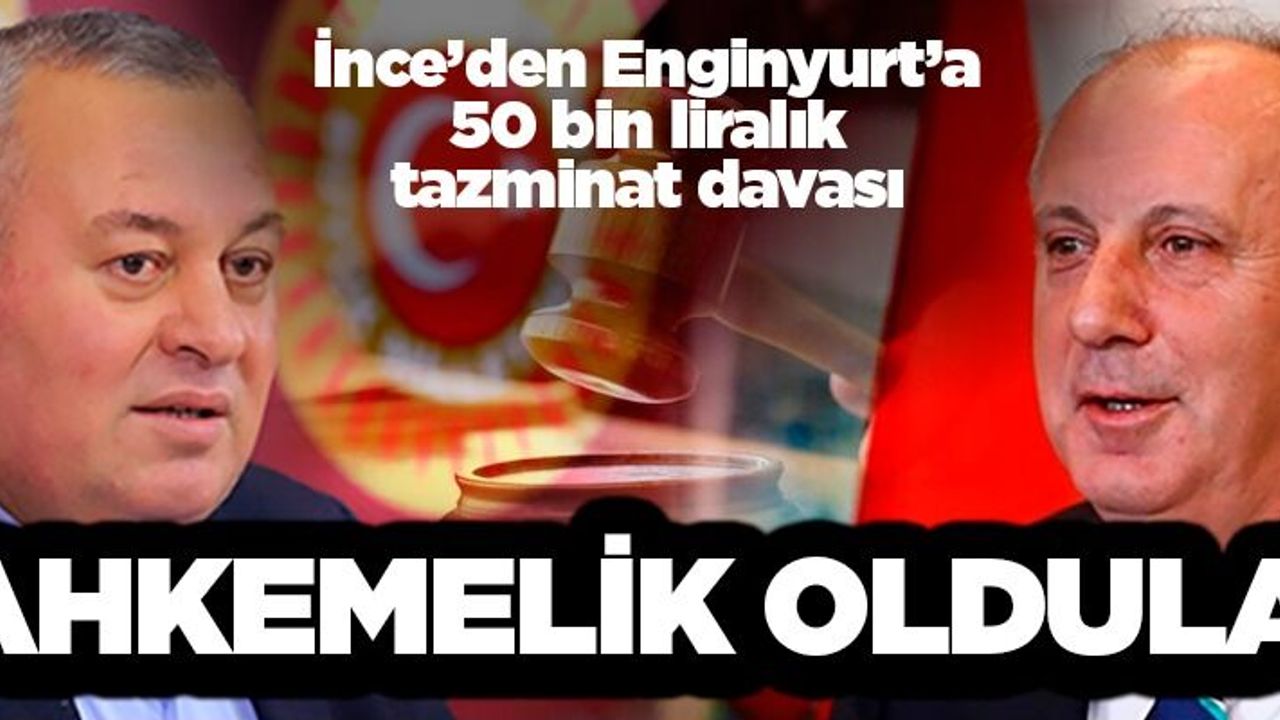 Muharrem İnce ile Cemal Enginyurt mahkemelik oldu