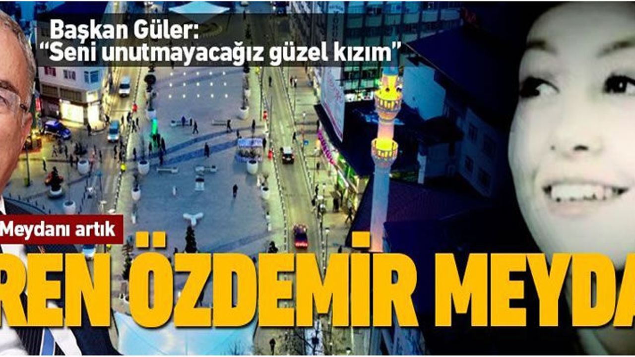 Ceren'in ismi en büyük şehir meydanına veriliyor