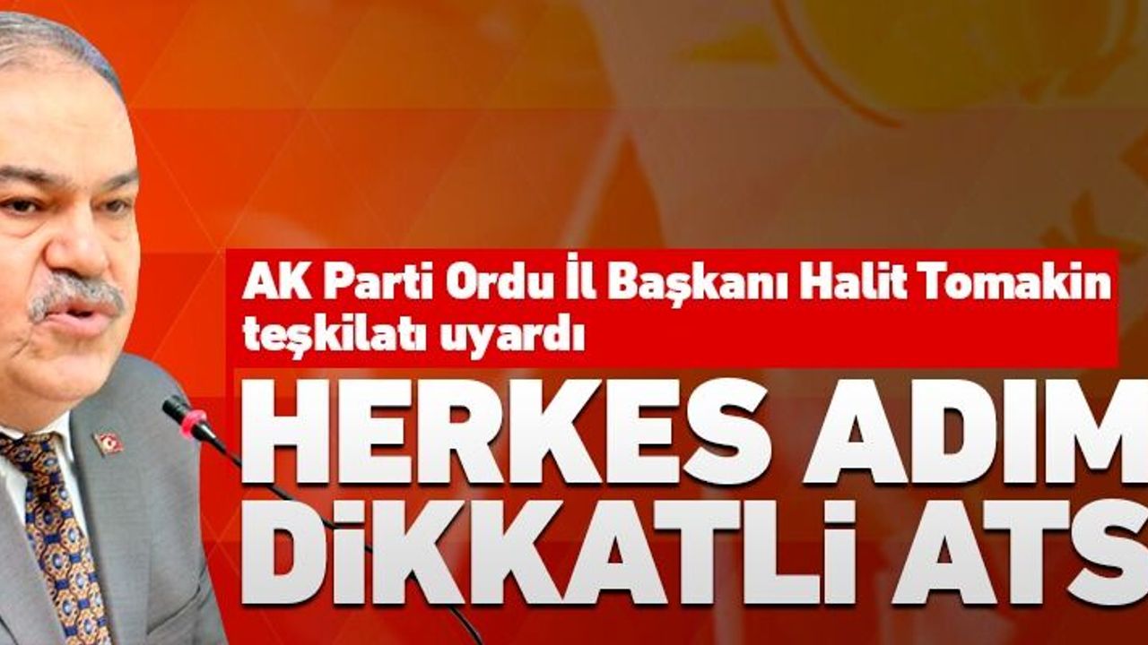 Halit Tomakin'den ilçe başkanlarına önemli uyarı!