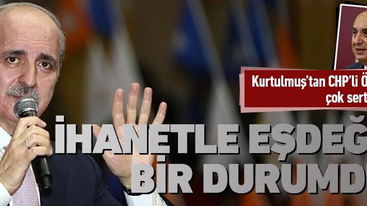 Kurtulmuş'tan CHP'li Özkoç'a çok sert tepki!