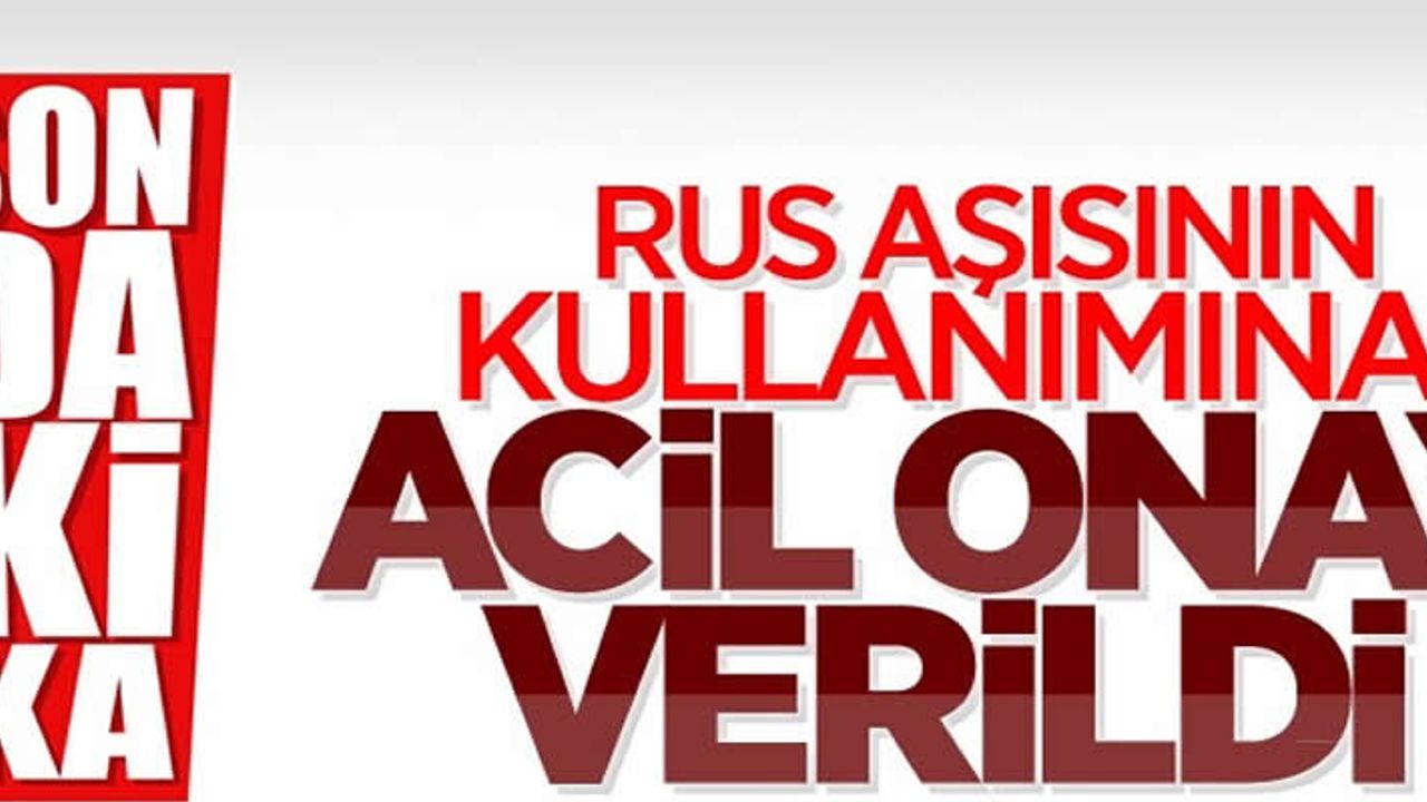 Rus aşısının kullanımına acil onay verildi