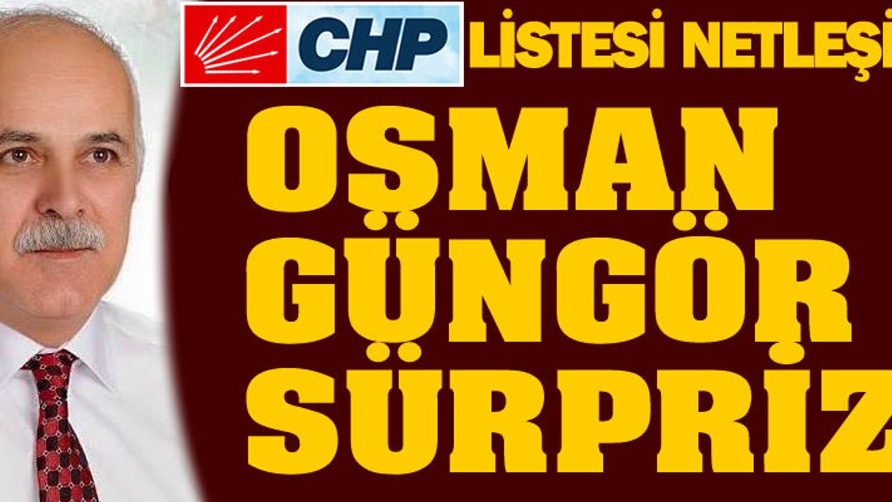 CHP'de Osman Güngör sürprizi