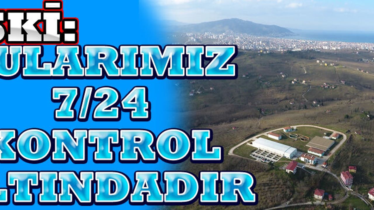 OSKİ: Sularımız 7/24 kontrol altında