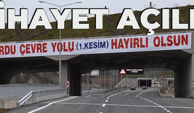 Ordu Çevre Yolu nihayet açıldı
