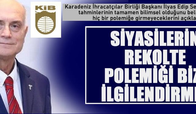 KİB: "Siyasilerin fındık rekolte polemiği bizi ilgilendirmez, rekolte tahminlerimiz bilimseldir"
