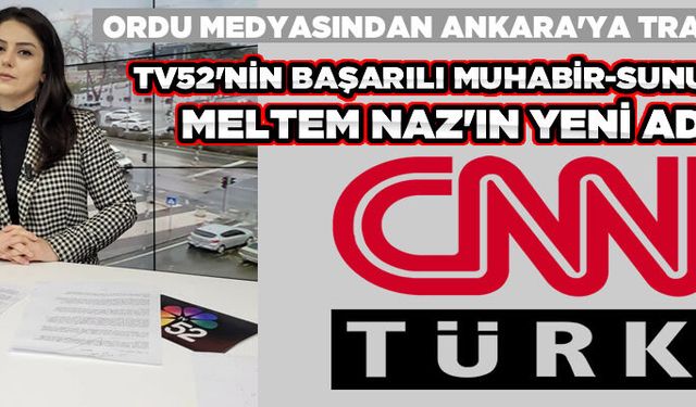 TV 52'nin başarılı muhabiri F. Meltem Naz, artık CNN Türk'te...
