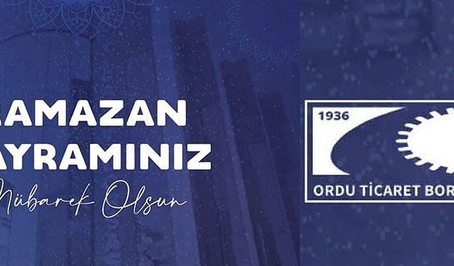 Ordu Ticaret Borsası tüm Orduluların Ramazan Bayramını kutladı