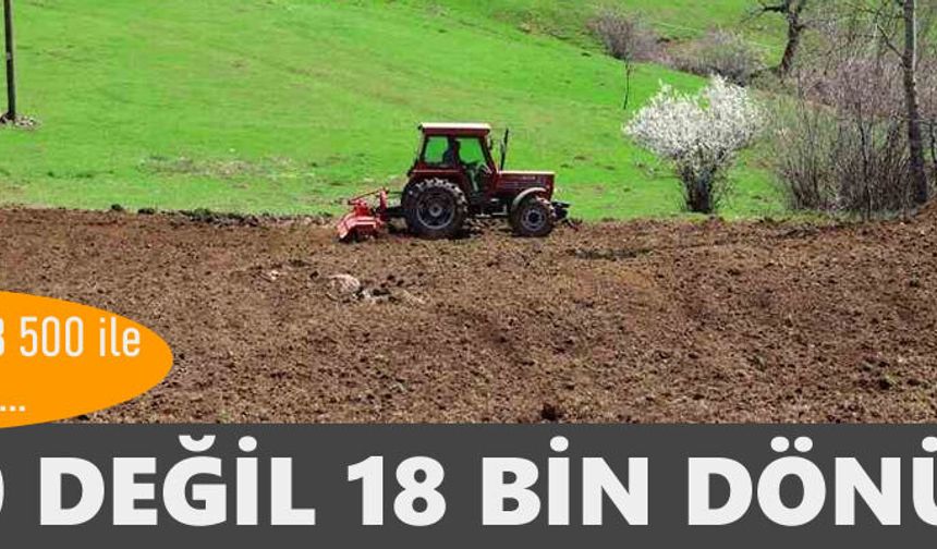 Boru  değil 18 bin dönüm!