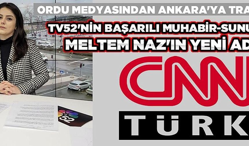 TV 52'nin başarılı muhabiri F. Meltem Naz, artık CNN Türk'te...