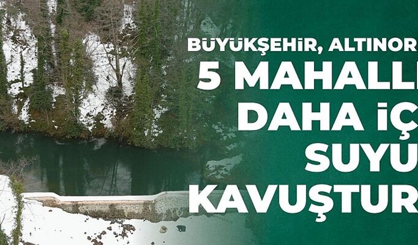 OSKİ, 5 mahalleyi daha suya kavuşturdu