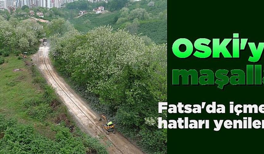 OSKİ, Fatsa'da içme suyu hatlarını yeniliyor
