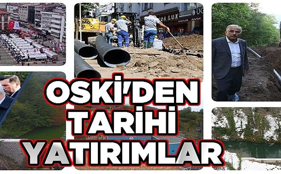 OSKİ'DEN TARİHİ YATIRIMLAR