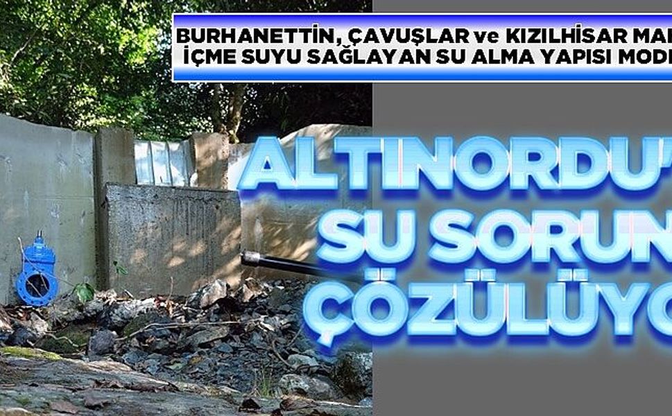 OSKİ ALTINORDU'NUN SU SORUNUNU ÇÖZÜYOR