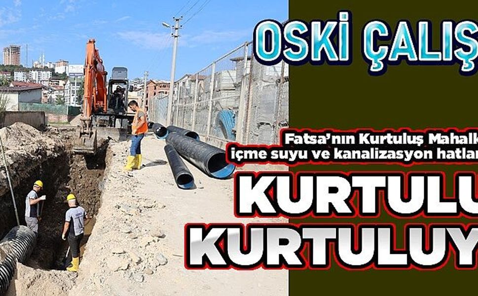 FATSA KURTULUŞ MAHALLESİ'NİN ALTYAPISI KURTULUYOR