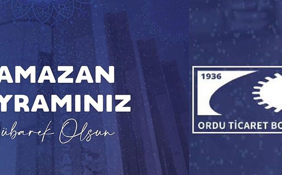 Ordu Ticaret Borsası tüm Orduluların Ramazan Bayramını kutladı